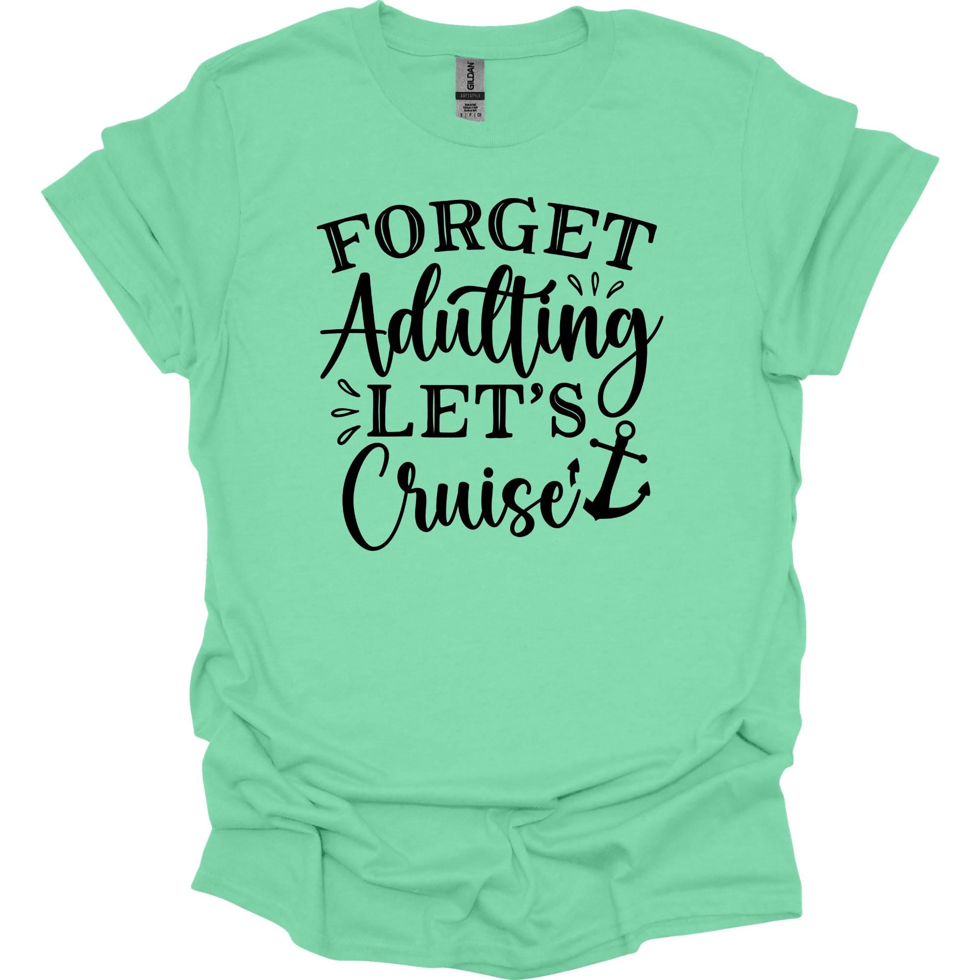 Forget Adulting Let's Cruise Shirt