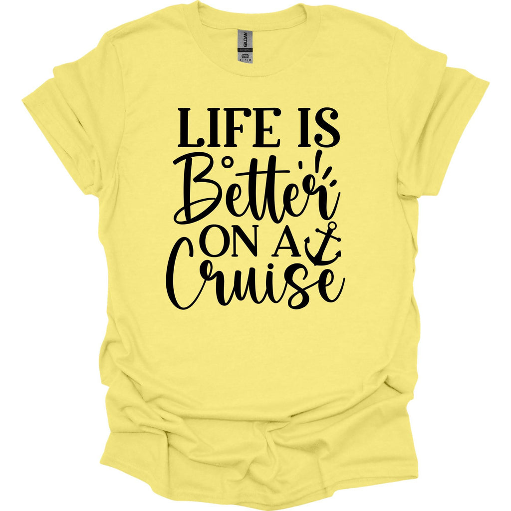 Life is Better on a Cruise Shirt