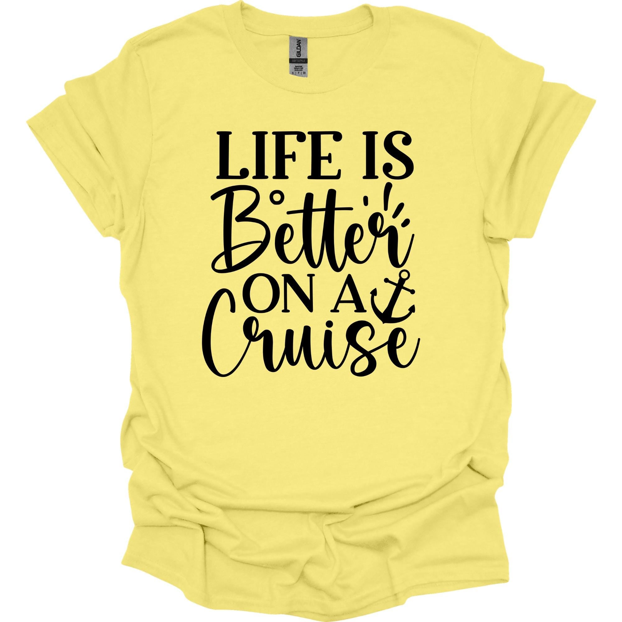 Life is Better on a Cruise Shirt