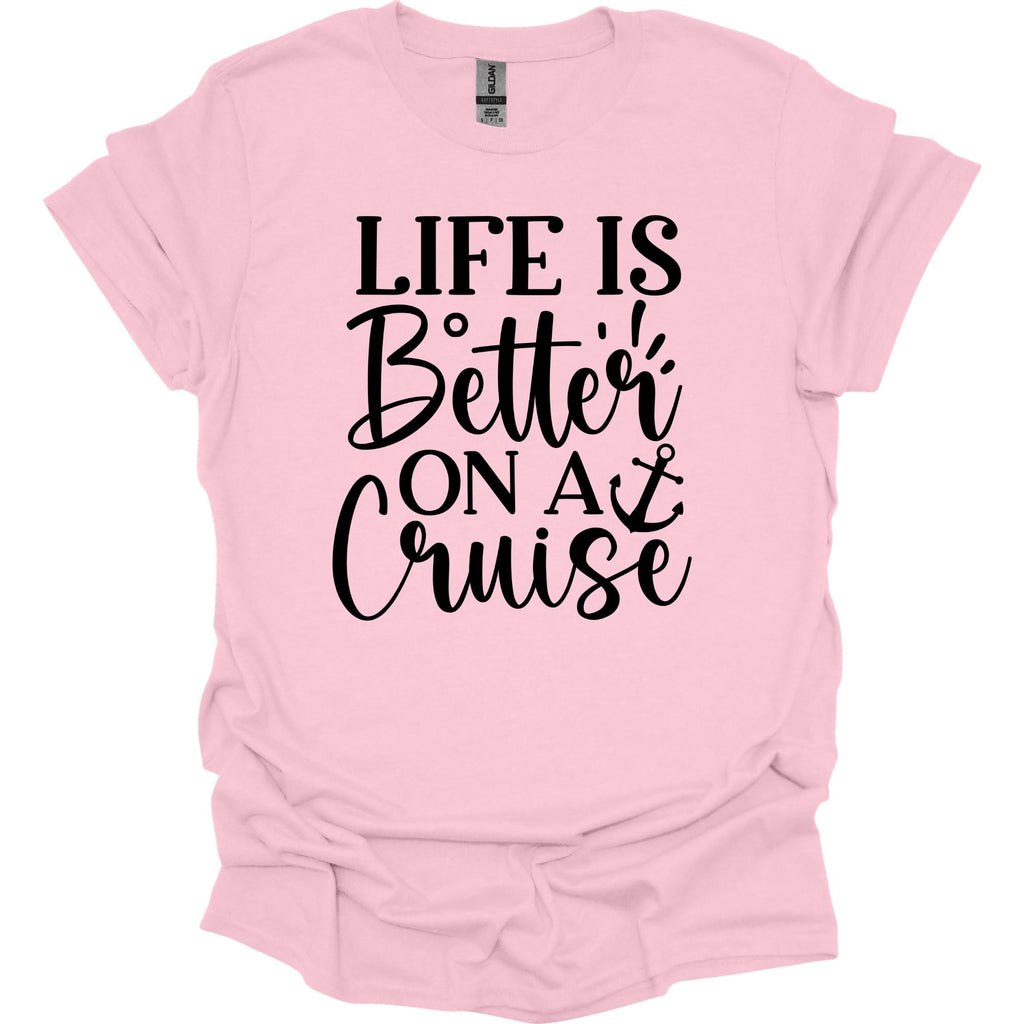 Life is Better on a Cruise Shirt